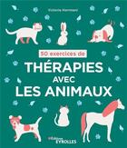 Couverture du livre « 50 exercices de thérapies avec les animaux » de Victoria Herrmani aux éditions Eyrolles