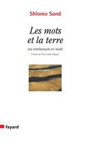 Couverture du livre « Les mots et la terre ; les intellectuels en Israël » de Shlomo Sand aux éditions Fayard