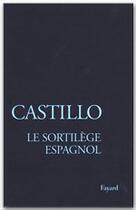 Couverture du livre « Le Sortilège espagnol : Les officiants de la mort » de Michel Del Castillo aux éditions Fayard