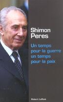 Couverture du livre « Un temps pour la guerre un temps pour la paix » de Shimon Peres aux éditions Robert Laffont