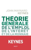 Couverture du livre « Théorie générale de l'emploi, de l'intérêt et de la monnaie » de John Maynard Keynes aux éditions Payot