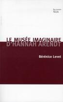 Couverture du livre « Le musée imaginaire d'Hannah Arendt » de Berenice Levet aux éditions Stock