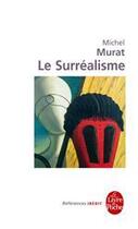 Couverture du livre « Le surréalisme » de Michel Murat aux éditions Le Livre De Poche