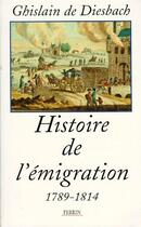Couverture du livre « Histoire de l'émigration 1789-1814 » de Ghislain De Diesbach aux éditions Perrin