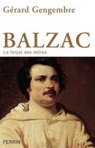 Couverture du livre « Balzac ; le forcat des lettres » de Gerard Gengembre aux éditions Perrin