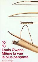 Couverture du livre « Meme La Vue La Plus Percante » de Louis Owens aux éditions 10/18