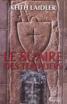 Couverture du livre « Le suaire des templiers - l'eglise, le suaire et la creation d'une fraude sacree » de Laidler Keith aux éditions Rocher