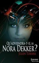 Couverture du livre « Qu'adviendra-t-il de Nora Dekker ? » de Julien Tubiana aux éditions Hqn