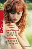 Couverture du livre « Au défi de t'aimer ; un amant à conquérir » de Tracy Madison et Sarah M. Anderson aux éditions Harlequin