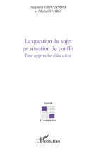 Couverture du livre « La question du sujet en situation de conflit ; une approche éducative » de Michel Floro et Augustin Giovannoni aux éditions Editions L'harmattan