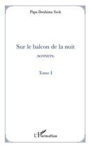 Couverture du livre « Sur le balcon de la nuit t.1 ; sonnets » de Papa Ibrahima Seck aux éditions Editions L'harmattan