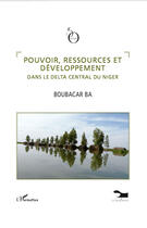 Couverture du livre « Pouvoir, ressources et développement dans le Delta central du Niger » de Boubacar Ba aux éditions Editions L'harmattan