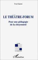 Couverture du livre « Le théâtre-forum ; pour une pédagogie de la citoyenneté » de Yves Guerre aux éditions Editions L'harmattan