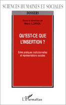 Couverture du livre « Qu'est ce que l'insertion ?ntre pratiques institutionn » de Marc Loriol aux éditions Editions L'harmattan