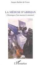 Couverture du livre « La meduse d'abidjan - chronique d'un massacre annonce » de Barbier De Crozes J. aux éditions Editions L'harmattan