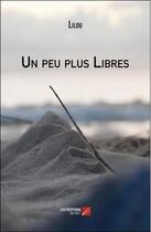 Couverture du livre « Un peu plus libres » de Lilou aux éditions Editions Du Net