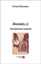 Couverture du livre « Annabelle ; harcèlement scolaire » de Stéphanie Marchandise aux éditions Editions Du Net