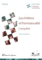 Couverture du livre « Les Chrétiens et l'homosexualité, l'enquête » de Claire Lesegretain aux éditions Chemins De Traverse