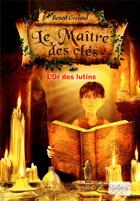 Couverture du livre « Le maître des clés Tome 2 ; l'or des lutins » de Benoit Grelaud aux éditions Grund