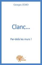Couverture du livre « Clanc... par-delà les murs ! » de Georges Jemo aux éditions Edilivre