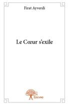 Couverture du livre « Le coeur s'exile » de Firat Ayverdi aux éditions Edilivre