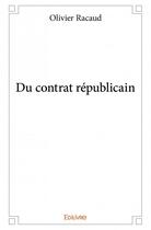 Couverture du livre « Du contrat republicain » de Olivier Racaud aux éditions Edilivre