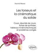 Couverture du livre « Les torseurs et la cinematique du solide - cours, resumes de cours, fiches de synthese, tableaux mne » de Mesrar Rachid aux éditions Ellipses