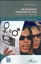 Couverture du livre « Les nouveaux féminismes en Iran ; le mouvement des femmes de 1989 à 2009 » de Keshavarz Nahid aux éditions L'harmattan