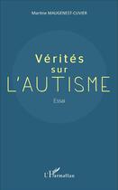 Couverture du livre « Vérités sur l'autisme : Essai » de Martine Maugenest-Cuvier aux éditions L'harmattan