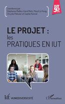 Couverture du livre « Le projet : les pratiques en IUT » de Stephanie Mailles-Viard Metz et Chrysta Pelissier et Maud Lê Hung et Sophie Kennel aux éditions L'harmattan