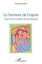 Couverture du livre « Le serment de l'espoir » de Parme Ceriset aux éditions L'harmattan