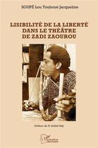 Couverture du livre « Lisibilité de la liberté dans le théâtre de Zadi Zaourou » de Lou Touboue Jacqueline Soupe aux éditions L'harmattan