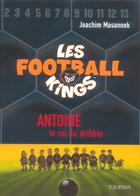 Couverture du livre « Les Football Kings T.1 ; Antoine, Le Roi Du Dribble » de Joachim Masannek aux éditions Tournon