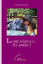Couverture du livre « La vie s'efface... et après ? » de Christiane Guerin aux éditions Les Deux Encres