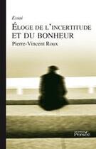 Couverture du livre « Éloge de l'incertitude et du bonheur » de Pierre-Vincent Roux aux éditions Persee