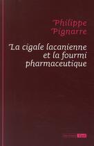 Couverture du livre « La cigale lacanienne et la fourmi pharmaceutique » de Philippe Pignarre aux éditions Epel