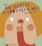 Couverture du livre « La vie secrète des crottes de nez » de Mariona Tolosa Sistere aux éditions Rue Du Monde