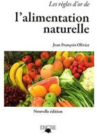 Couverture du livre « Les règles d'or de l'alimentation naturelle » de Olivier Jean-Francoi aux éditions Encre Multimed