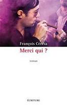 Couverture du livre « Merci qui ? » de François Ceresa aux éditions Ecriture