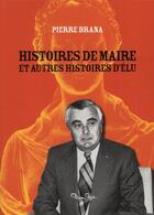 Couverture du livre « Histoires de maire et autres histoires d'élu » de Pierre Brana aux éditions Pleine Page