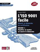 Couverture du livre « L'ISO 9001 facile ; réussir sa démarche de certification t.1 ; planifier et mettre en oeuvre la démarche » de Claude Pinet aux éditions Lexitis