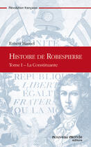 Couverture du livre « Histoire de Robespierre, Tome 1 » de Ernest Hamel aux éditions Nouveau Monde