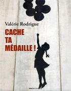 Couverture du livre « Cache ta médaille » de Valerie Rodrigue aux éditions Erick Bonnier