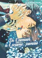 Couverture du livre « De l'amour a l'ecume, jamais ! - livre (manga) - yaoi - hana collection » de Emi Mitsuki aux éditions Boy's Love