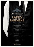 Couverture du livre « L'invention des cafés parisiens » de Benoit Collas aux éditions Parigramme