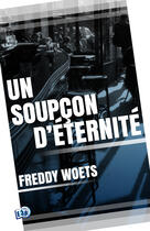 Couverture du livre « Un soupcon d'eternite » de Woets Freddy aux éditions Les éditions Du 38