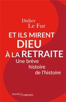 Couverture du livre « Et ils mirent Dieu à la retraite » de Didier Le Fur aux éditions Passes Composes