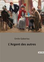 Couverture du livre « L'argent des autres » de Emile Gaboriau aux éditions Culturea