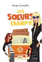 Couverture du livre « Les soeurs Charpy » de Serge Camaille aux éditions Editions De La Loupe