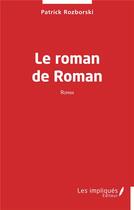 Couverture du livre « Le roman de Roman » de Patrick Rozborski aux éditions Les Impliques